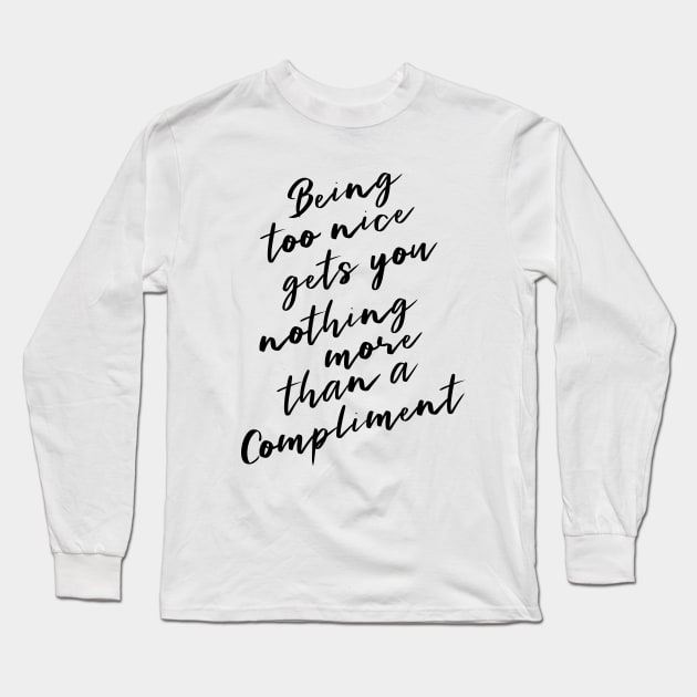 Being too nice gets you nothing more than a compliment | Pure heart Long Sleeve T-Shirt by FlyingWhale369